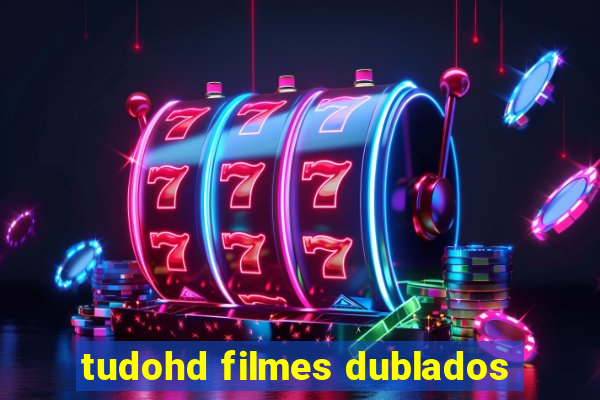 tudohd filmes dublados