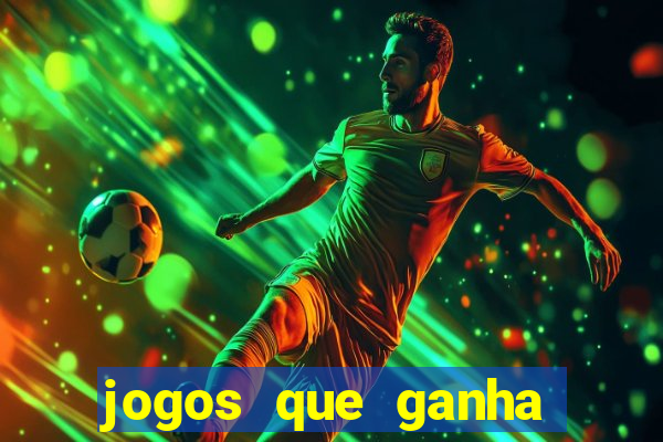 jogos que ganha dinheiro de verdade e rapido