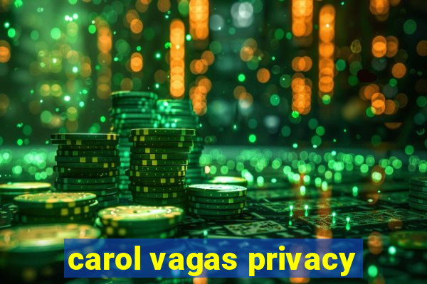 carol vagas privacy