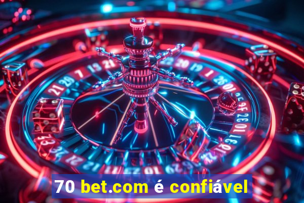 70 bet.com é confiável