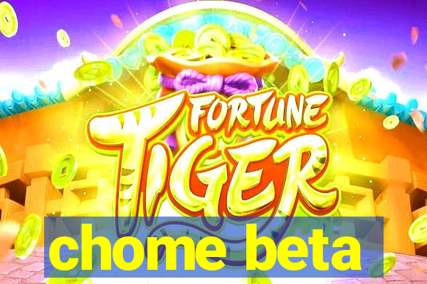 chome beta