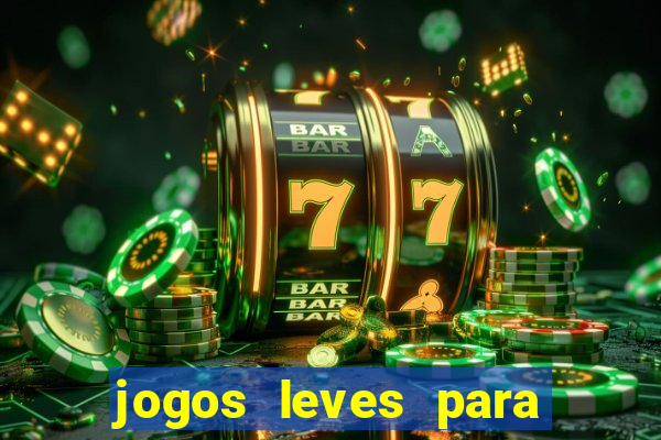 jogos leves para pc fraco blog