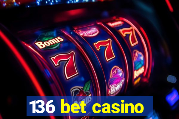 136 bet casino