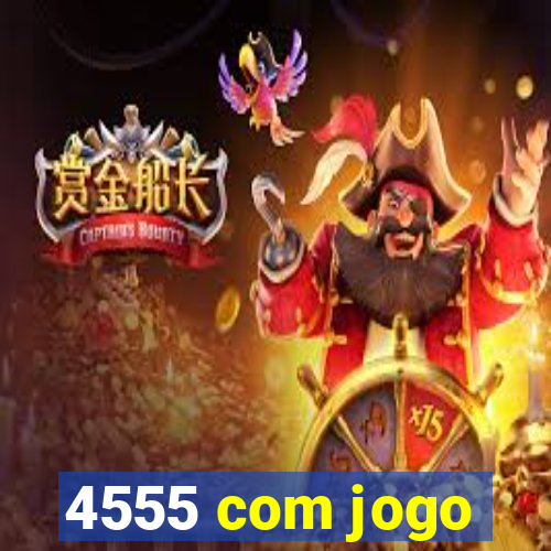 4555 com jogo