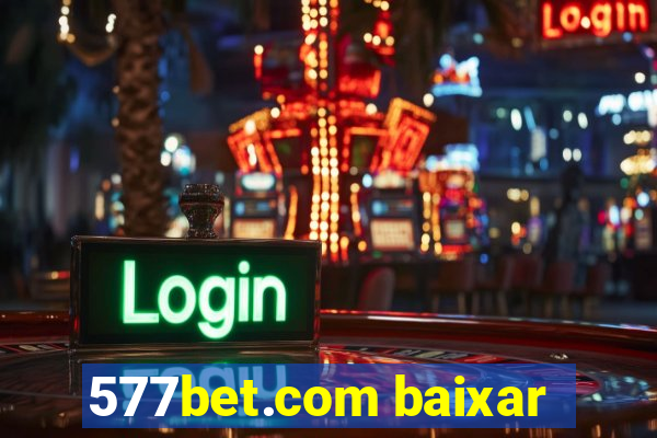 577bet.com baixar