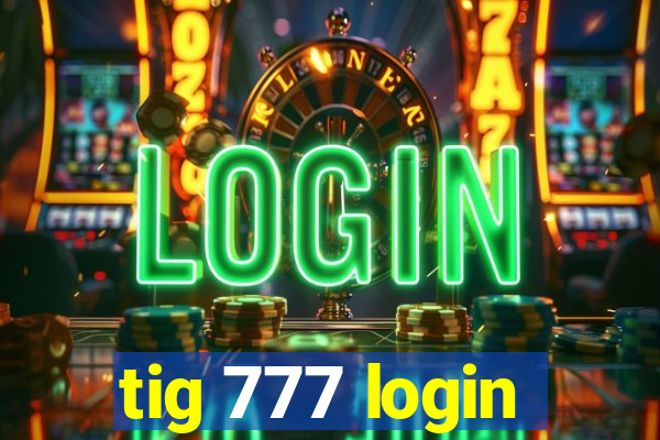 tig 777 login