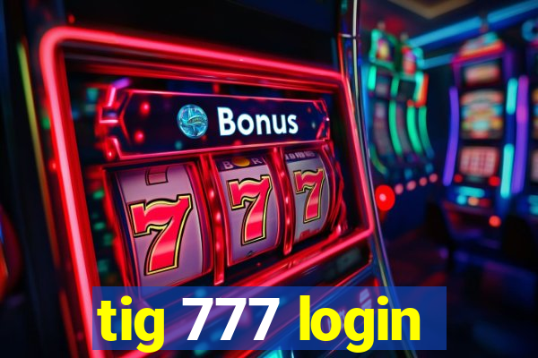 tig 777 login