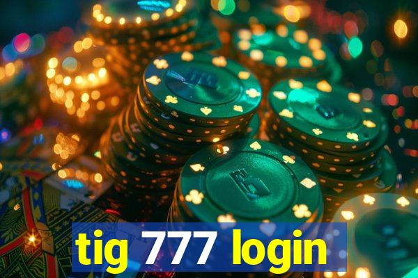 tig 777 login