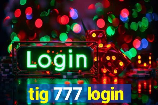 tig 777 login