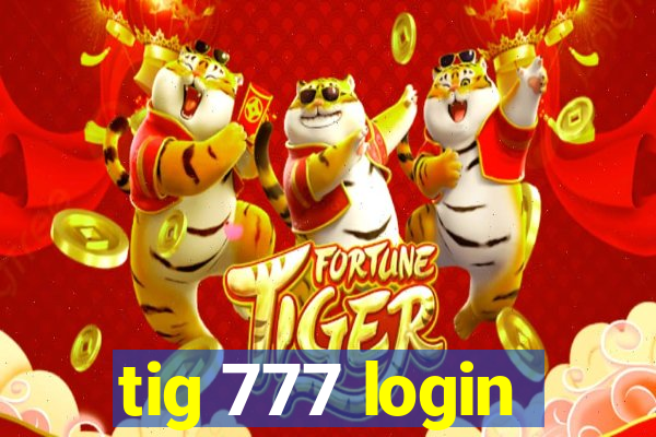 tig 777 login