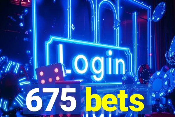 675 bets