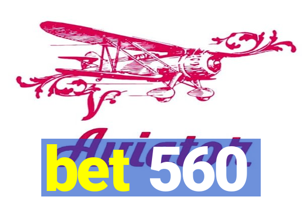 bet 560