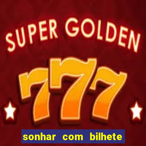 sonhar com bilhete de loteria livro dos sonhos