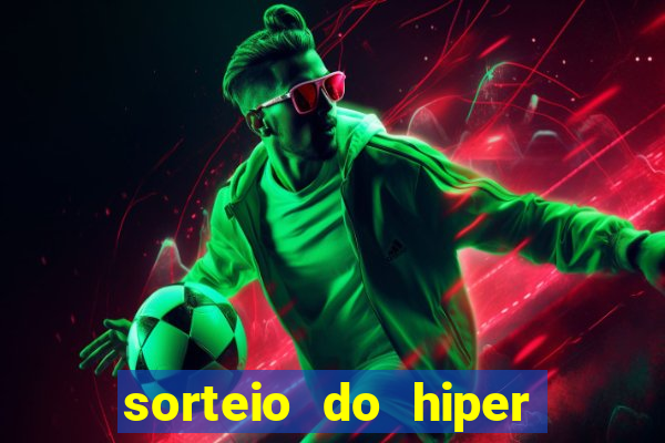 sorteio do hiper cap de hoje ao vivo