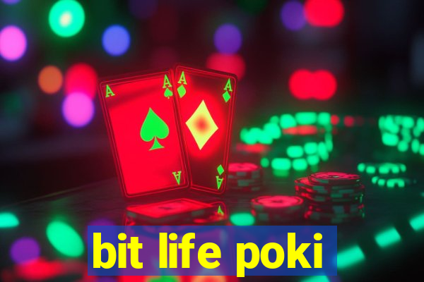 bit life poki