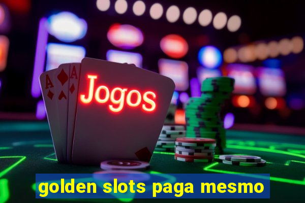 golden slots paga mesmo