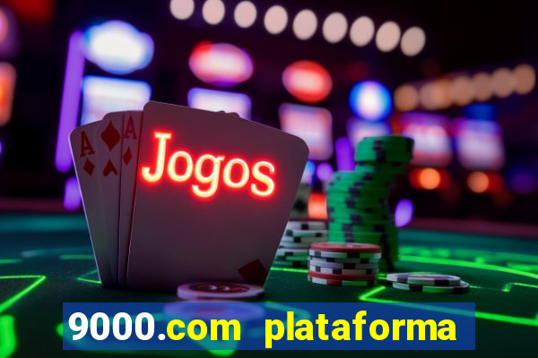 9000.com plataforma de jogos