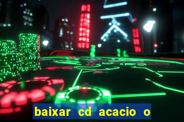 baixar cd acacio o ferinha da bahia vol 1