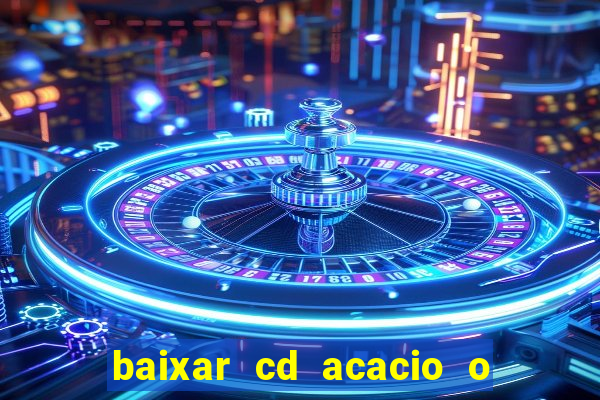 baixar cd acacio o ferinha da bahia vol 1