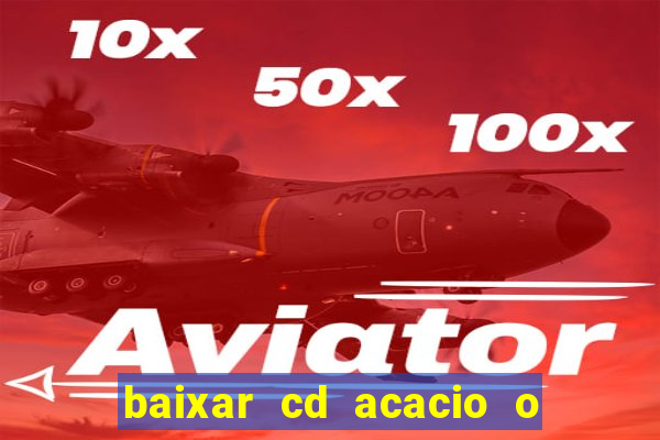 baixar cd acacio o ferinha da bahia vol 1