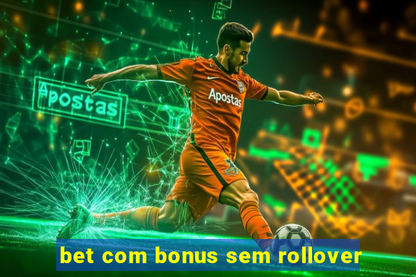 bet com bonus sem rollover