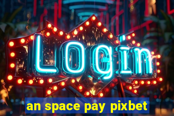 an space pay pixbet