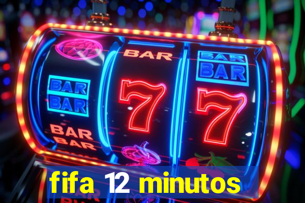 fifa 12 minutos