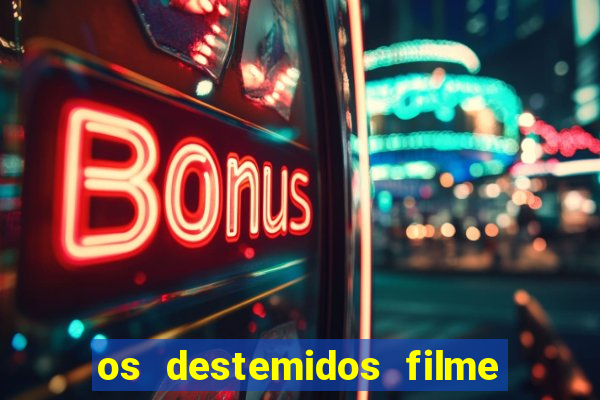 os destemidos filme completo dublado