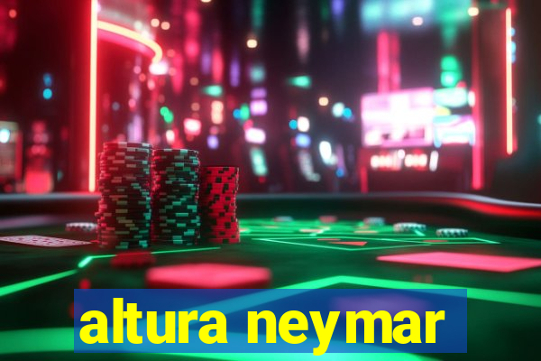 altura neymar