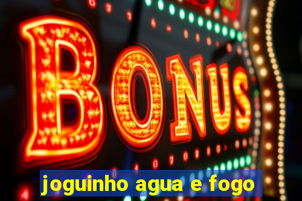 joguinho agua e fogo