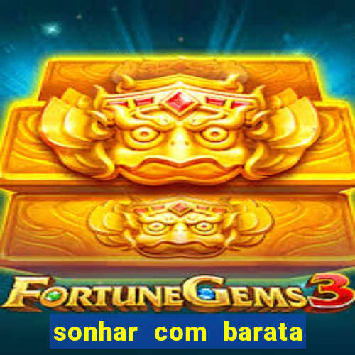 sonhar com barata no jogo do bicho