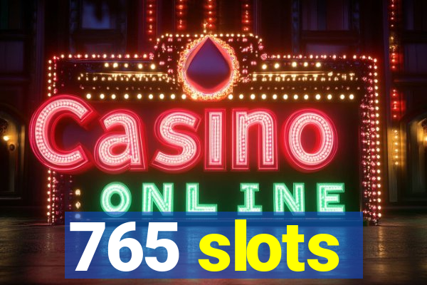 765 slots