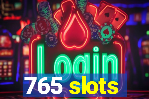 765 slots