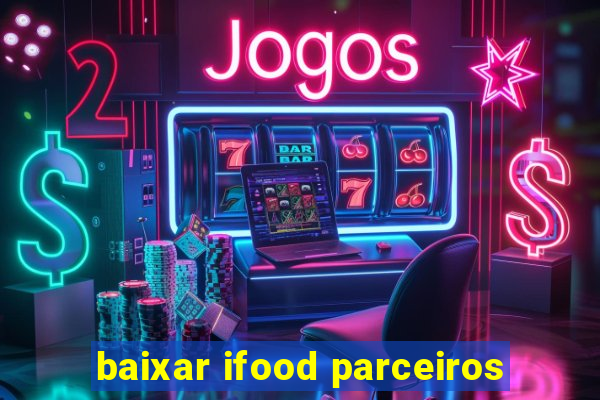 baixar ifood parceiros