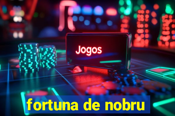 fortuna de nobru