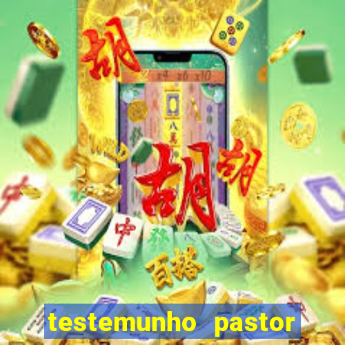 testemunho pastor hernane santos