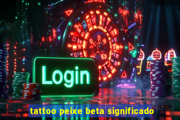 tattoo peixe beta significado