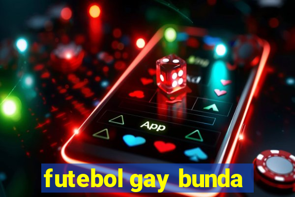 futebol gay bunda