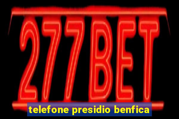 telefone presidio benfica