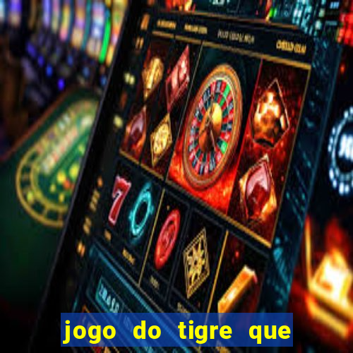 jogo do tigre que dao bonus no cadastro