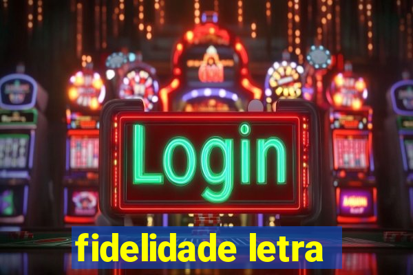 fidelidade letra