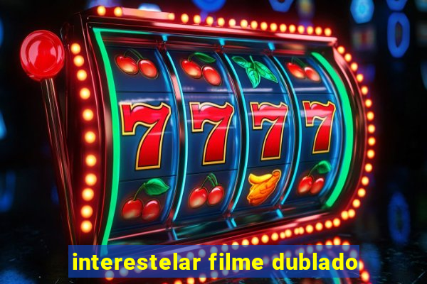 interestelar filme dublado