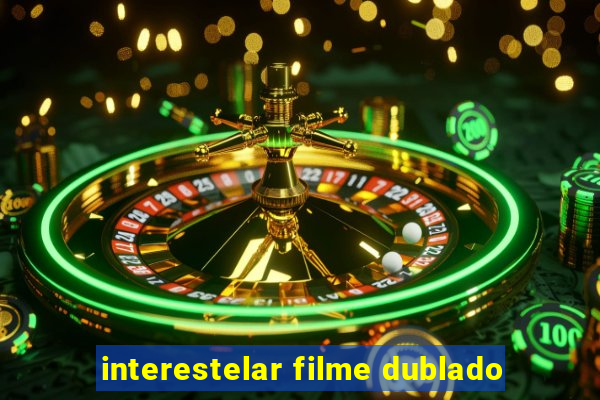 interestelar filme dublado