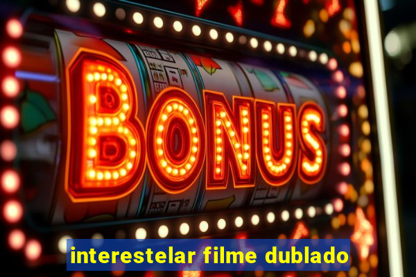 interestelar filme dublado