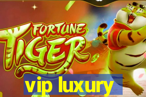 vip luxury