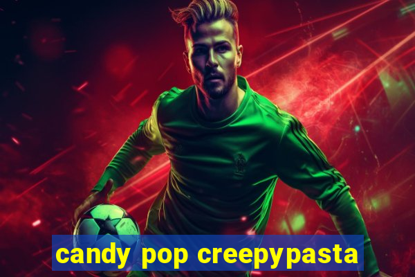 candy pop creepypasta