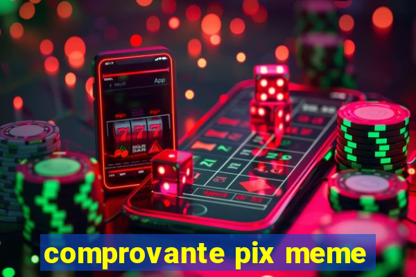 comprovante pix meme