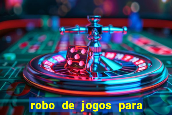 robo de jogos para ganhar dinheiro