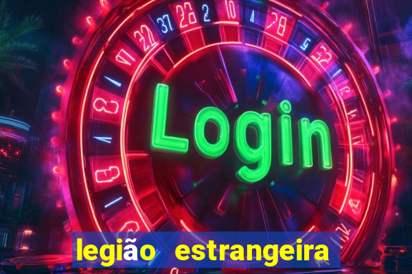 legião estrangeira 2024 inscrição