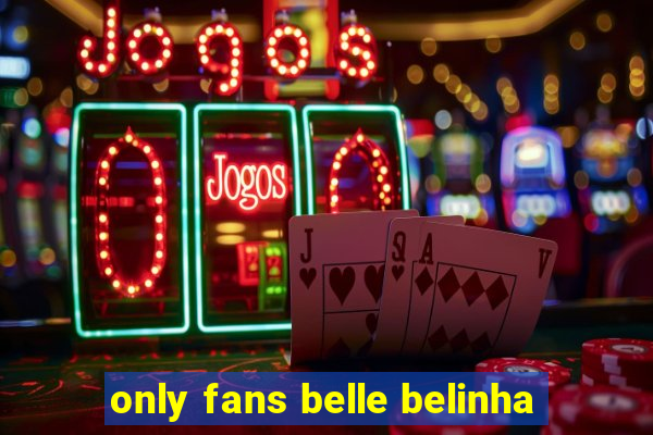 only fans belle belinha